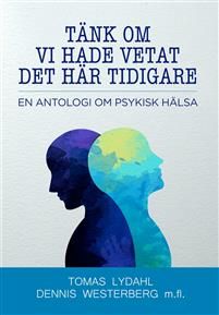 Tänk om vi hade vetat det här tidigare - En antologi om psykisk hälsa