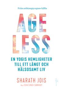 Ageless - en yogis hemligheter till ett långt och hälsosamt liv