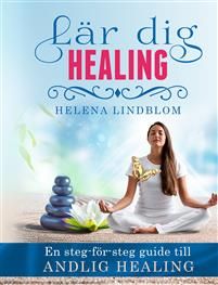 Lär dig Healing; en steg-för-steg guide till Andlig Healing