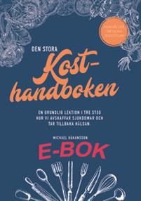 Den stora Kosthandboken : En grundlig lektion om hur vi avskaffar sjukdomar och tar tillbaka hälsan