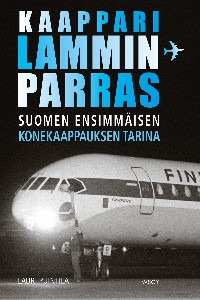 Kaappari Lamminparras - Suomen ensimmäisen konekaappauksen tarina